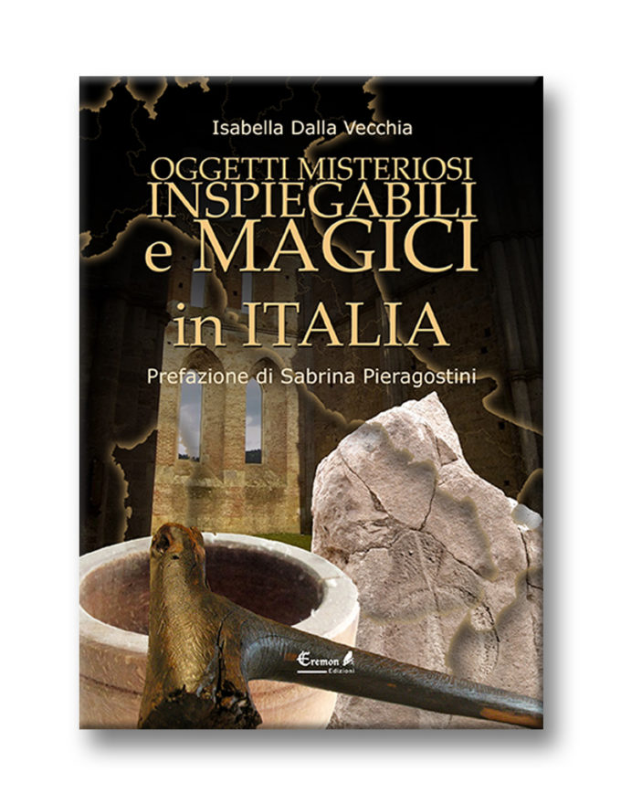 Oggetti misteriosi, inspiegabili e magici in Italia Oggetti misteriosi, inspiegabili e magici in Italia